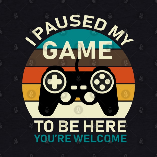 I Paused My Game To Be Here by DragonTees